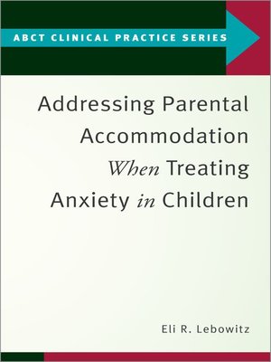 cover image of Addressing Parental Accommodation When Treating Anxiety In Children
